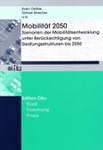 Mobilität 2050: Szenarien der Mobilitätsentwicklung unter Berücksichtigung von Siedlungsstrukturen 2050